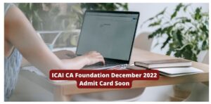 ICAI CA Foundation December 2022 Admit Card Soon, Download at icai.org